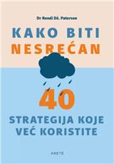 Kako biti nesrećan : 40 strategija koje već koristite